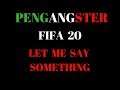FIFA 20 LET ME SAY SOMETHING