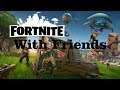 Fortnite with Friends - 12/14/2018 Part 2