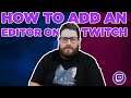 How to add an Editor on Twitch