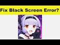How to Fix Epic Seven App Black Screen Error Problem in Android & Ios | 100% Solution