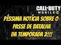 PÉSSIMA NOTÍCIA SOBRE O PASSE DE BATALHA DA TEMPORADA 2!!! CALL OF DUTY MOBILE