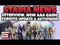 Stadia News - Fortnite Update, Activision, New AAA Game, & Interview