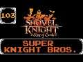 Super Knight Bros. - Shovel Knight: Treasure Trove Let's Play [Part 103]
