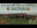 Total War Rome 2: Rise of the Republic - Tarchuna Campaign - Ep 21