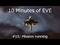 10 Minutes of EVE #15 - Mission Running