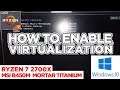 HOW TO ENABLE VIRTUALIZATION IN WINDOWS 10 | RYZEN 7 2700X | MSI B450M|FIX 100% 2019