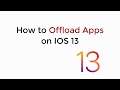 IOS 13 : How to Offload Apps on IOS 13