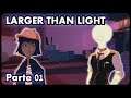 Larger Than Light #01