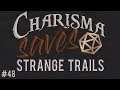 Strange Trails || Charisma Saves #48