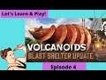 Volcanoids Let's Play & Learn, Episode 4