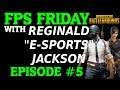 FPS Fridays with Reginald "E-Sports" Jackson - Episode #5