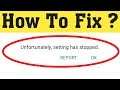 How to fix unfortunately settings has stopped working in android 2020