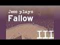 Jess plays Fallow - Part III
