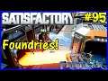 Let's Play Satisfactory #95: Building Foundries!