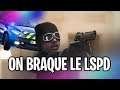 ON BRAQUE LE LSPD !!