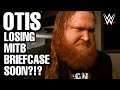 OTIS LOSING MONEY IN THE BANK BRIEFCASE SOON?!?! WWE News & Rumors