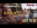 Primeras impresiones de la Alpha 18 ¡Probamos la beta experimental! |7 Days To Die | Alpha18 |Parte1