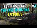 PUPPERS PLAYS THE LAST OF US 1 - EPISODE 3