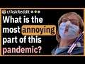 What is the most annoying part of this pandemic?