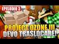 DEVO TRASLOCARE! - Minecraft Project Ozone 3 E3