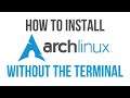How To Install Arch Linux Without The Terminal