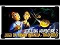 Little Big Adventure 2 - Twinsen Oddysey - Jogo da minha Infância - Traduzido