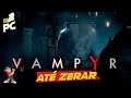 🔴 Vampyr 🎮 ATÉ ZERAR: parte #2🍿[ PC - Playthrough ] 👌