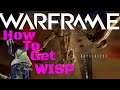 How to get Wisp Warframe