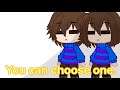 You can only choose one [Undertale] ]Ft. male frisk and female frisk]