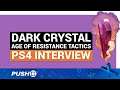 DARK CRYSTAL: AGE OF RESISTANCE TACTICS PS4 INTERVIEW | PlayStation 4