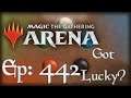 Let's Play Magic the Gathering: Arena - 442 - Got Lucky?