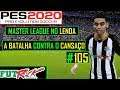 PES 2020 - MASTER LEAGUE NO LENDA #105 - A LUTA CONTRA O CANSAÇO