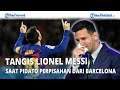 Tangis Lionel Messi saat Pidato Perpisahan dari Barcelona