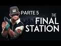 The Final Station Parte 5/7