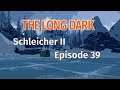 THE LONG DARK 🏔️ Schleicher II · Episode 39 · Auf zur BERGHÜTTE