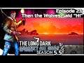 THE LONG DARK — Against All Odds 23 [S5.5] | "Steadfast Ranger" Gameplay - Then the Wolves Said Hi