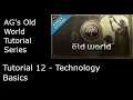 AG's Old World Tutorial Series: Tutorial 12 - Technology Basics