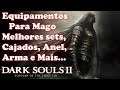 DARK SOULS II: Dicas de Equipamentos para Mago como Melhores Sets, Cajados, Anel,Arma e Mais...