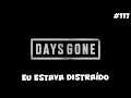 Days Gone - Eu Estava Distraído - 117
