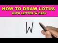 HOW TO DRAW LOTUS FLOWER WIRH LETTER W FOR BEGINNERS