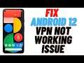 How to Fix Android 12 VPN Not Working Issue