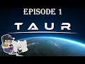 Let's Play Taur - Ep1 Not On My Planet! (Playthrough)