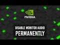 Nvidia: Disable monitor audio output permanently