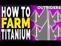Outriders How To FARM TITANIUM 1000 PLUS PER HOUR - Outriders Fastest Titanium Farm Methods