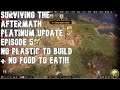 SURVIVING THE AFTERMATH - Platinum Update - Episode 5 - Struggling For Food And No Plastic To Build!