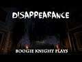 Boogie Knight Plays: Disappearance