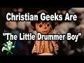 Christian Geeks Are The Little Drummer Boy - IN SEARCH OF TRUTH