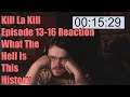 Kill La Kill Episode 13-16 Reaction What The Hell Is This History