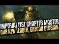 The NEW Imperial Fist Chapter Master, Gregor Dessian