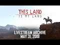 This Land Is My Land (Early Access) Livestream Archive 2